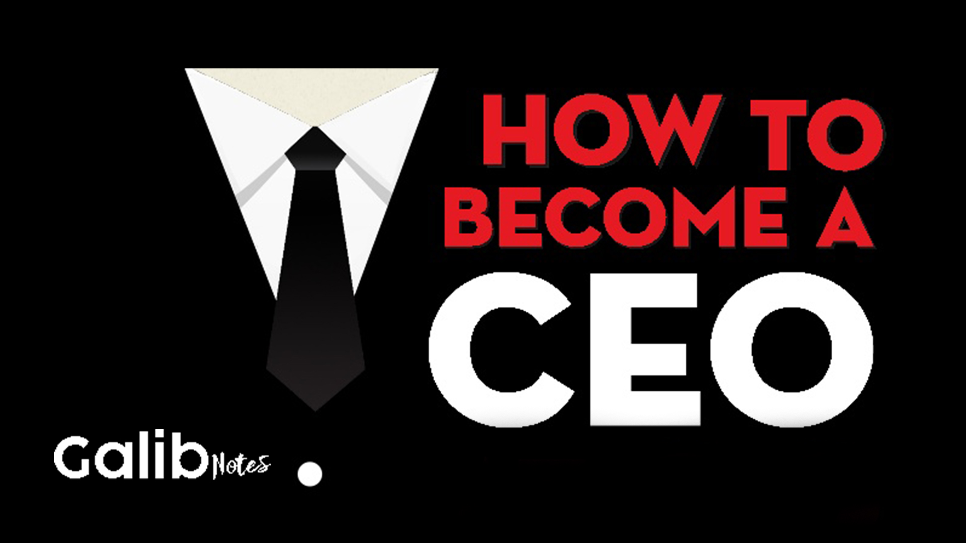 How to become CEO Galib Notes